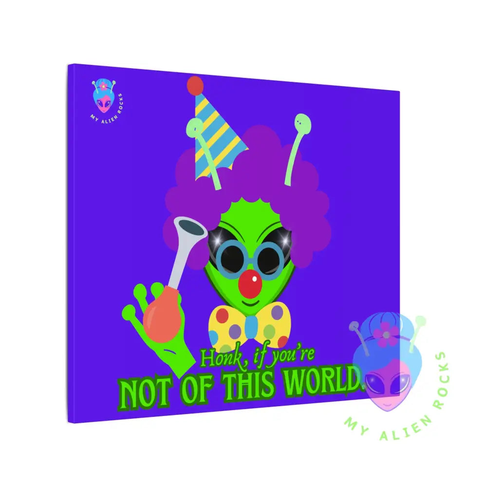 Clown Alien - Honk if You’re Not of This World - Electric Violet - Matte Canvas Stretched 0.75’’ 24’’ x 20’’