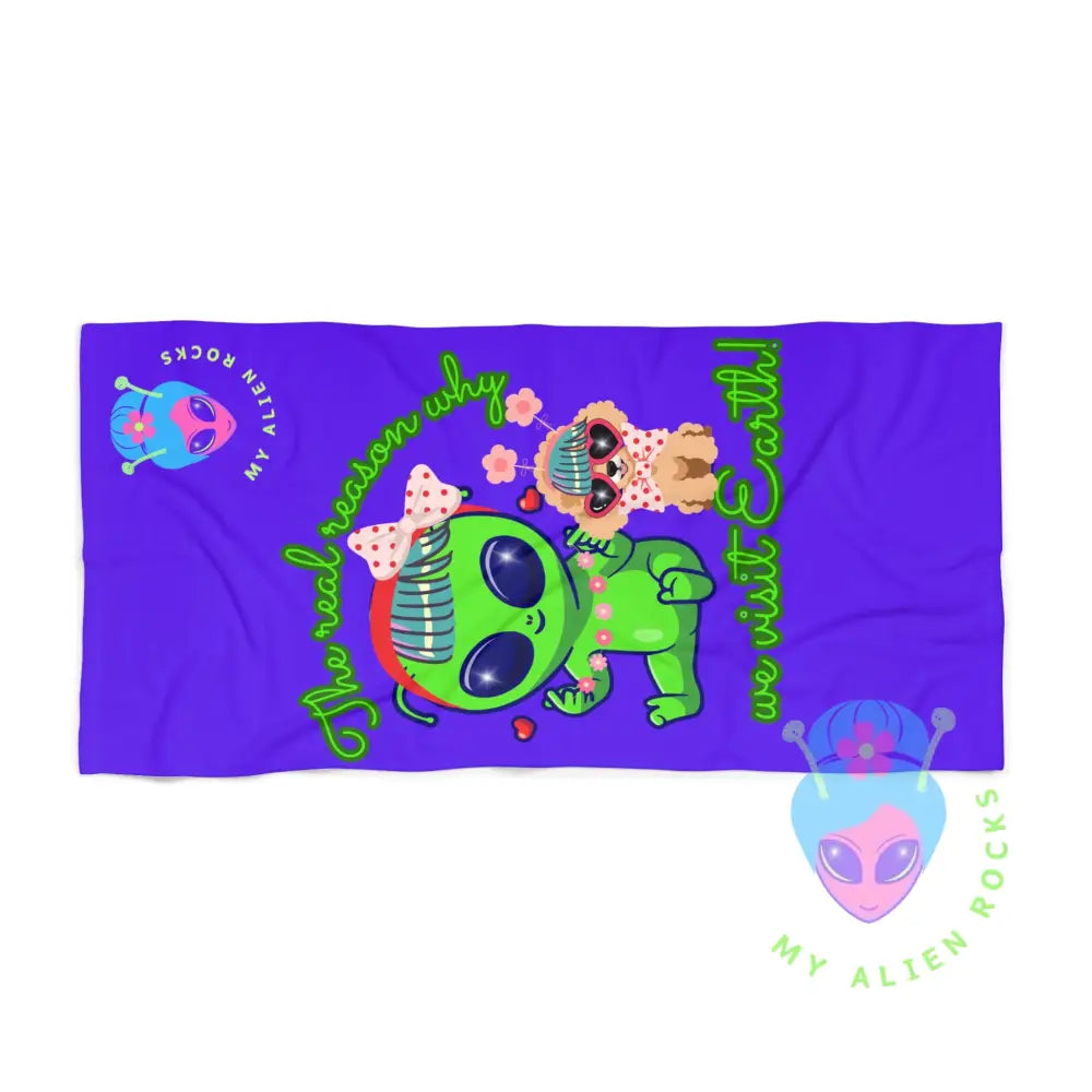 Limited Edition - Why Aliens Visit Earth - Dogs Summer Fun Beach Towel for Alien Lovers 30’’ × 60’’ Home Decor