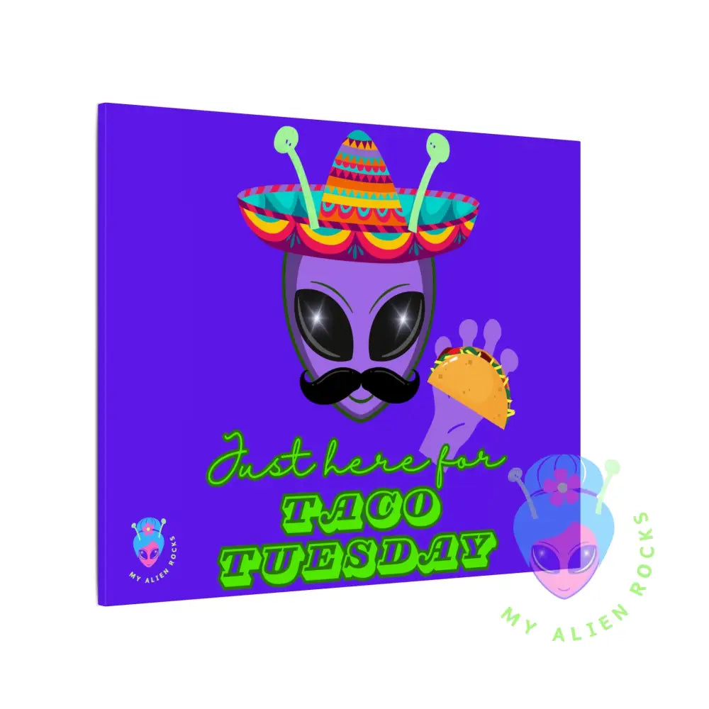 Taco Tuesday Alien - Just Here for Taco Tuesday - Electric Violet - Matte Canvas Stretched 0.75’’ 30’’ x 24’’