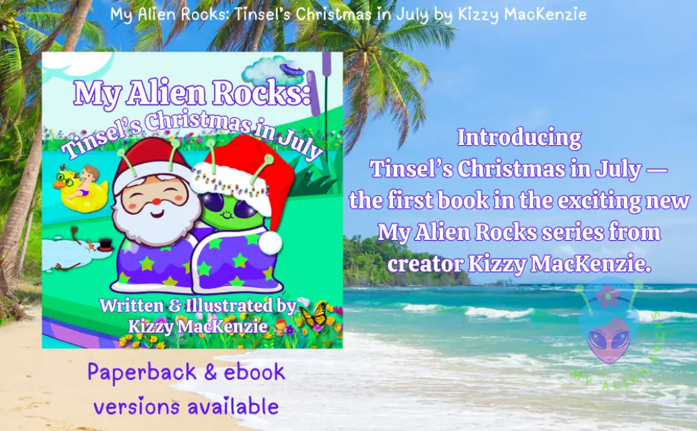 My Alien Rocks: Tinsel’s Christmas in July — Illustrated Children’s Paperback Book